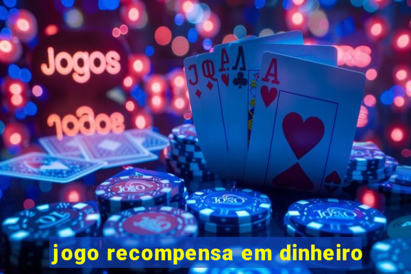 jogo recompensa em dinheiro